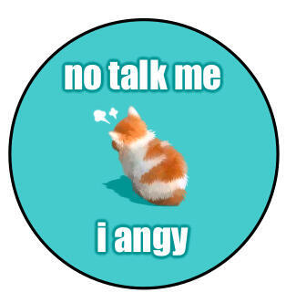 No talk me i angy No talk me i angy